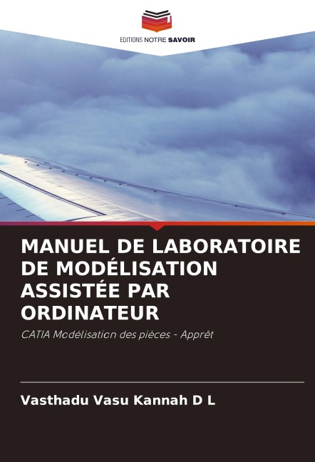 MANUEL DE LABORATOIRE DE MODÉLISATION ASSISTÉE PAR ORDINATEUR - Vasthadu Vasu Kannah D L