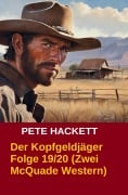 Der Kopfgeldjäger Folge 19/20 (Zwei McQuade Western) - Pete Hackett
