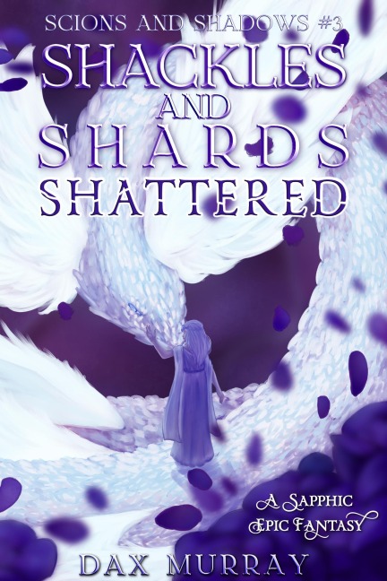 Shackles and Shards: Shattered (Scions and Shadows, #3) - Dax Murray