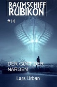 Raumschiff Rubikon 14 Der Gott der Nargen - Lars Urban