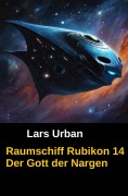 Cover-Bild zum Titel 'Raumschiff Rubikon 14 Der Gott der Nargen' von 'Lars Urban'