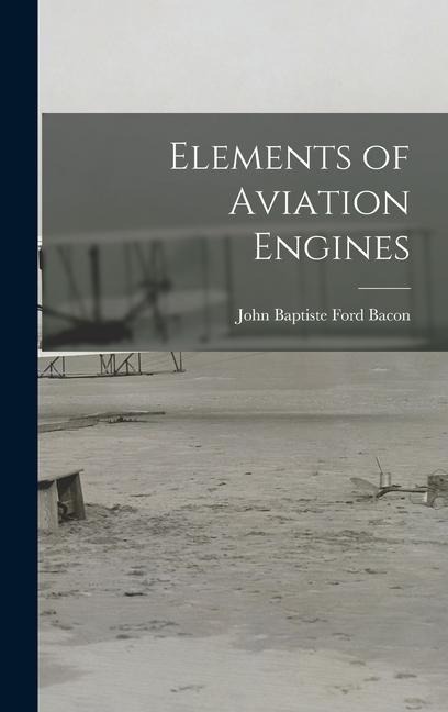 Elements of Aviation Engines - John Baptiste Ford Bacon