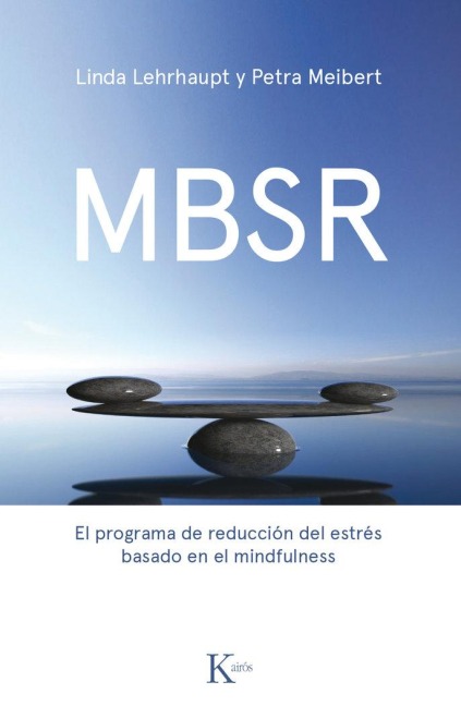 Mbsr: El Programa de Reducción de Estrés Basado En El Mindfulness - Linda Lehrhaupt, Petra Meibert