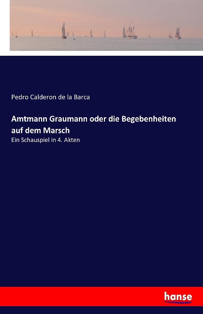 Amtmann Graumann oder die Begebenheiten auf dem Marsch - Pedro Calderon De La Barca