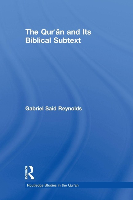 The Qur'an and its Biblical Subtext - Gabriel Said Reynolds