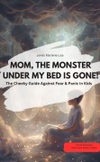 MOM, THE MONSTER UNDER MY BED IS GONE! - The Cheeky Guide Against Fear & Panic in Kids VITAMIN EDITION - Jones Marlene Lisa Jones Marlene Lisa