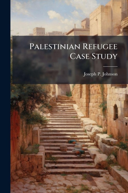 Palestinian Refugee Case Study - Joseph P Johnson