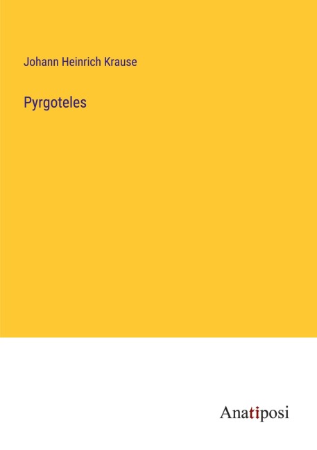 Pyrgoteles - Johann Heinrich Krause
