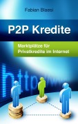 Cover-Bild zum Titel 'P2P Kredite - Marktplätze für Privatkredite im Internet' von 'Fabian Blaesi'