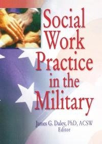 Social Work Practice in the Military - Carlton Munson, James G Daley