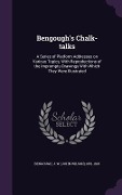 Bengough's Chalk-talks: A Series of Platform Addresses on Various Topics, With Reproductions of the Impromptu Drawings With Which They Were Il - J. W. Bengough