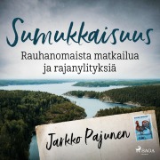 Cover-Bild zum Titel 'Sumukkaisuus ¿ Rauhanomaista matkailua ja rajanylityksiä' von 'Jarkko Pajunen'