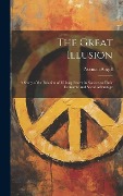 Cover-Bild zum Titel 'The Great Illusion: A Study of the Relation of Military Power in Nations to Their Economic and Social Advantage' von 'Norman Angell'