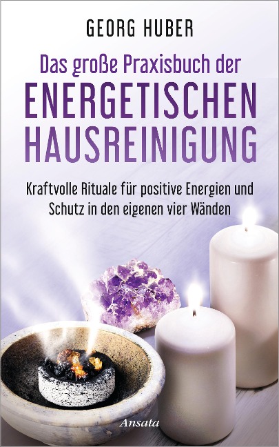Das große Praxisbuch der energetischen Hausreinigung - Georg Huber