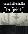 Der Geist I - Aaron Leißenhoffer