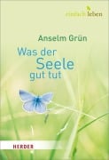 Cover-Bild zum Titel 'Was der Seele gut tut' von 'Anselm Grün'