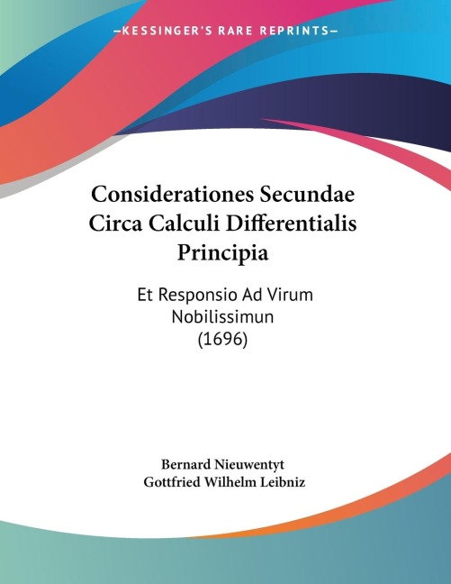 Considerationes Secundae Circa Calculi Differentialis Principia - Bernard Nieuwentyt, Gottfried Wilhelm Leibniz