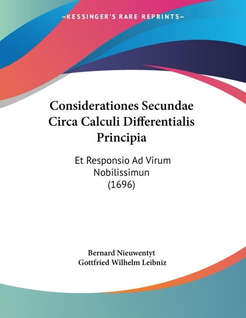 Considerationes Secundae Circa Calculi Differentialis Principia - Bernard Nieuwentyt, Gottfried Wilhelm Leibniz