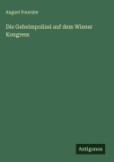 Cover-Bild zum Titel 'Die Geheimpolizei auf dem Wiener Kongress' von 'August Fournier'