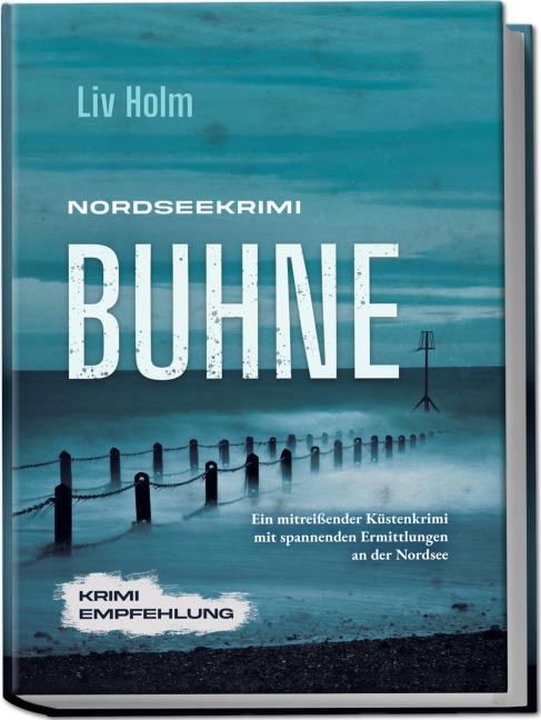 Nordseekrimi Buhne: Ein mitreißender Küstenkrimi mit spannenden Ermittlungen an der Nordsee - Krimi Empfehlung - Liv Holm