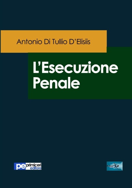 L'esecuzione penale - Antonio Di Tullio D'Elisiis