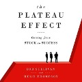 The Plateau Effect: Getting from Stuck to Success - Bob Sullivan, Hugh Thompson