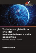 Cover-Bild zum Titel 'Turbolenze globali: la crisi del neocolonialismo e della geopolitica' von 'Alexandr Loiko'
