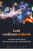 Cover-Bild zum Titel 'Geld verdienen weltweit' von 'Anton Frei'