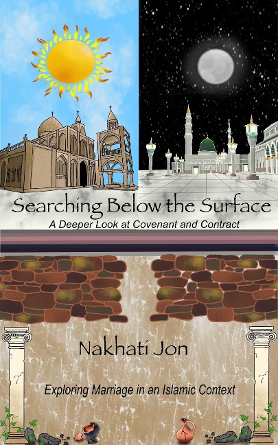 Searching Below the Surface: A Deeper Look at Covenant and Contract (Marriage in an Islamic Context, #1) - Nakhati Jon