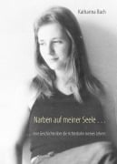 Cover-Bild zum Titel 'Narben auf meiner Seele ...' von 'Katharina Bach'