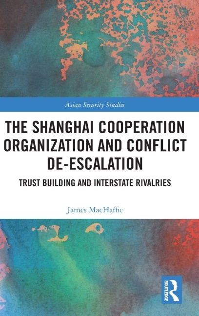 The Shanghai Cooperation Organization and Conflict De-escalation - James MacHaffie