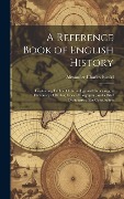 Cover-Bild zum Titel 'A Reference Book of English History; Containing Tables of Chronology and Genealogy; a Dictionary of Battles; Lines of Biography; and a Brief Dictionary of the Constitution' von 'Alexander Charles Ewald'