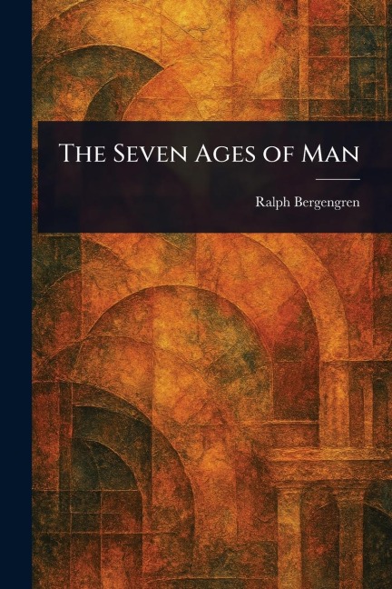 The Seven Ages of Man - Ralph Bergengren
