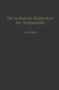 Cover-Bild zum Titel 'Die technische Elektrolyse der Nichtmetalle' von 'Jean Billiter'