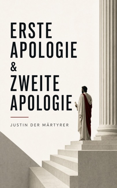 Erste Apologie & Zweite Apologie - Justin der Märtyrer
