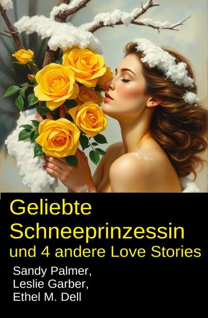 Geliebte Schneeprinzessin und 4 andere Love Stories - Leslie Garber, Sandy Palmer, Ethel M. Dell