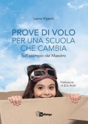 Prove di volo per una scuola che cambia. Sull'esempio del maestro - Laura Viganò