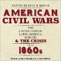 American Civil Wars Lib/E: The United States, Latin America, Europe, and the Crisis of the 1860s - Don H. Doyle