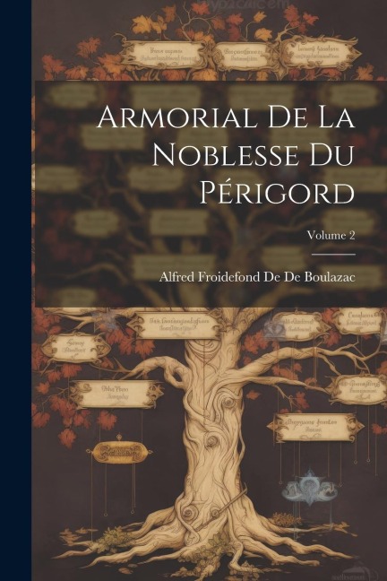 Armorial De La Noblesse Du Périgord; Volume 2 - Alfred Froidefond De De Boulazac