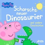 Cover-Bild zum Titel 'Peppa Wutz - Schorschs neuer Dinosaurier und andere Geschichten' von 'Neville Astley, Mark Baker'