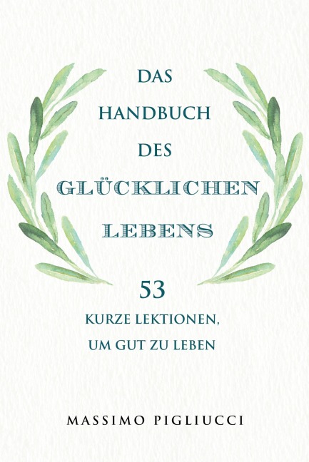 Das Handbuch des glücklichen Lebens - Massimo Pigliucci