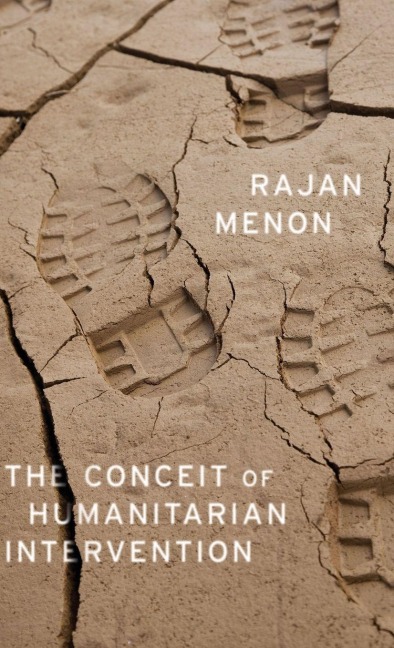 Conceit of Humanitarian Intervention - Rajan Menon