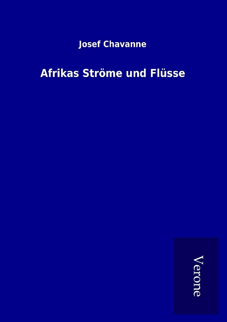Afrikas Ströme und Flüsse - Josef Chavanne