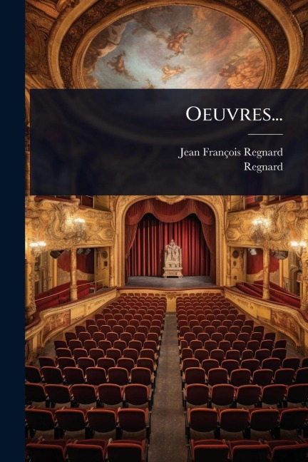 Oeuvres... - Jean-François Regnard, Regnard
