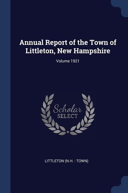 Annual Report of the Town of Littleton, New Hampshire; Volume 1921 - 