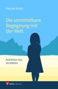 Cover-Bild zum Titel 'Die unmittelbare Begegnung mit der Welt' von 'Pascale Karlin'