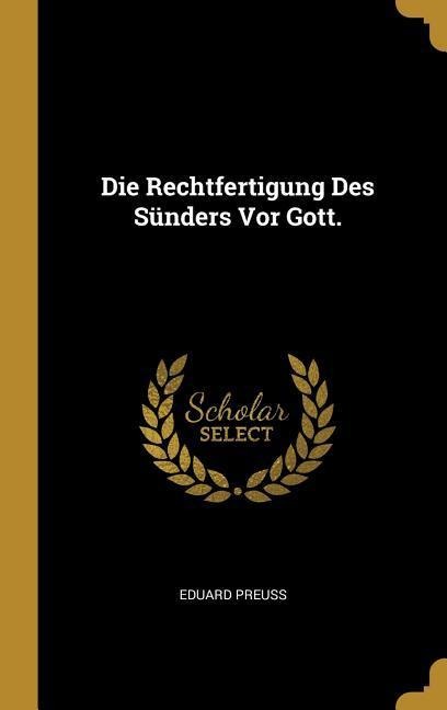 Die Rechtfertigung Des Sünders VOR Gott. - Eduard Preuss