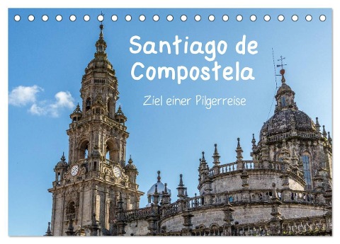 Santiago de Compostela - Ziel einer Pilgerreise (Tischkalender 2025 DIN A5 quer), CALVENDO Monatskalender - Dirk Sulima