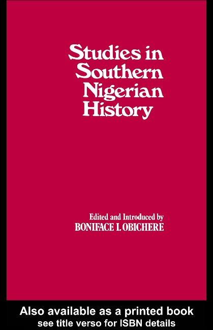 Studies in Southern Nigerian History - Boniface I. Obichere