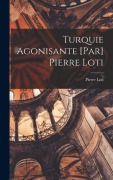 Cover-Bild zum Titel 'Turquie agonisante [par] Pierre Loti' von 'Pierre Loti'